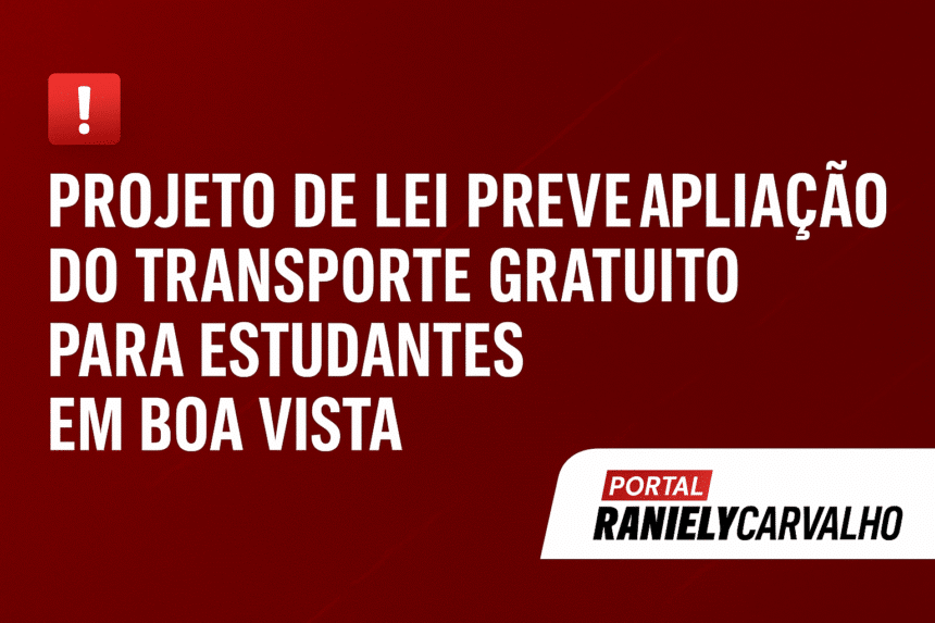 Projeto de Lei Prevê Ampliação do Transporte Gratuito para Estudantes em Boa Vista