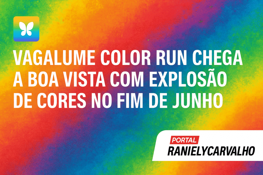 Vagalume Color Run Chega a Boa Vista com Explosão de Cores no Fim de Junho